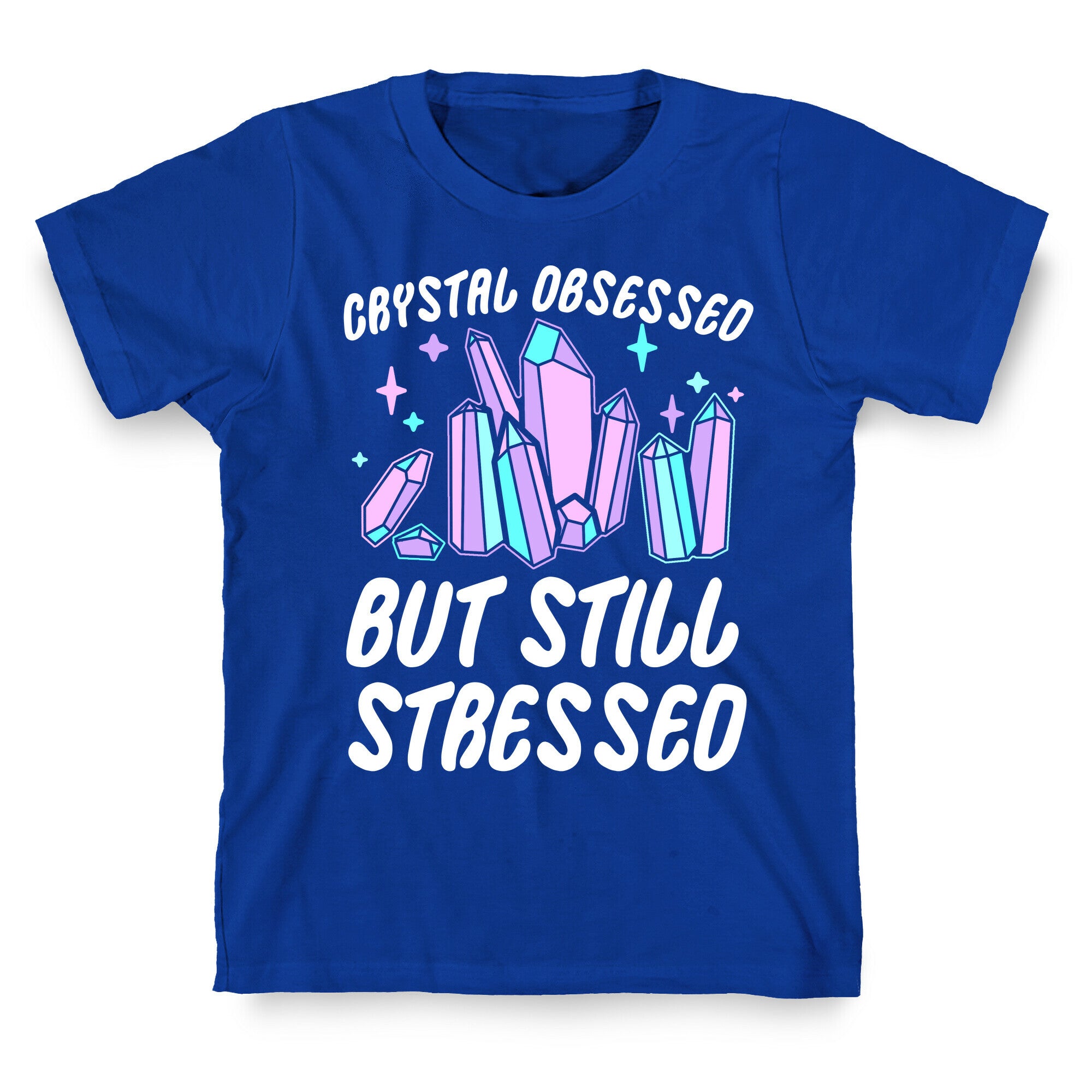 Crystal Obsessed But Still Stressed  T-Shirt
